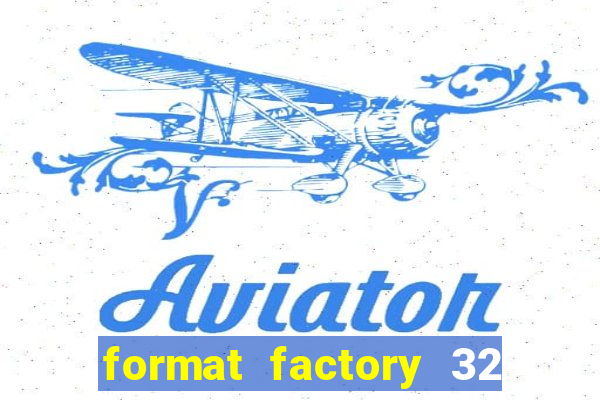 format factory 32 bits windows 7